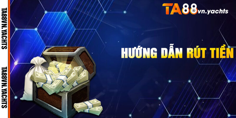 Các bước rút tiền TA88 siêu tốc