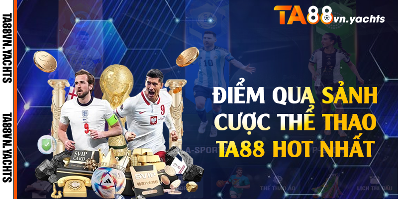 Điểm qua sảnh cược thể thao TA88 hot nhất
