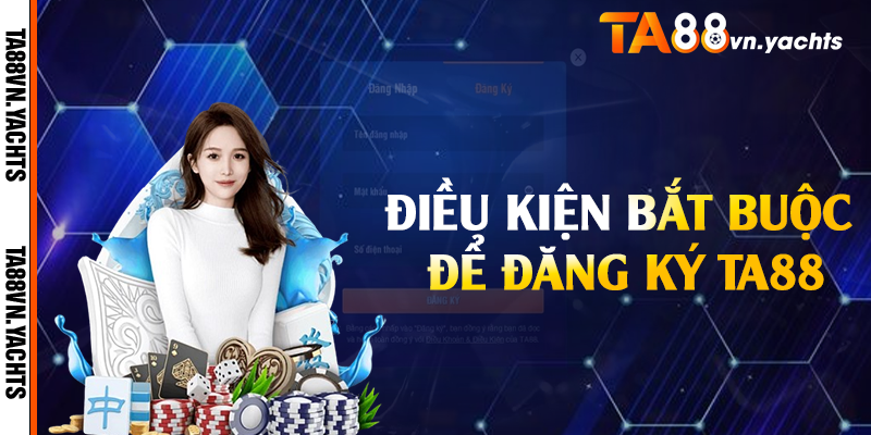 Điều kiện bắt buộc để đăng ký TA88