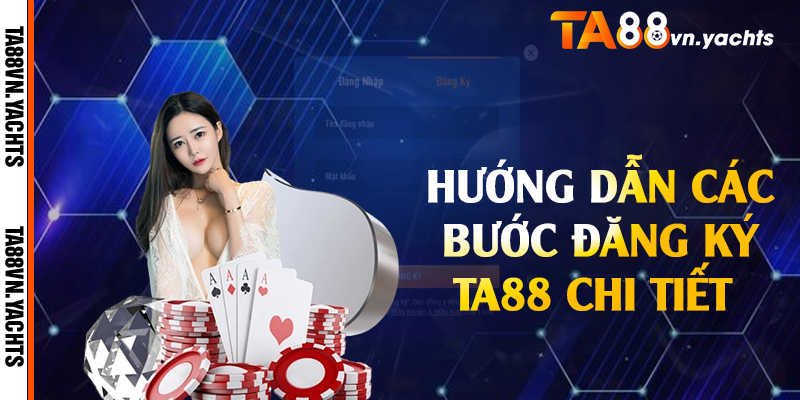 Hướng dẫn các bước đăng ký TA88 chi tiết