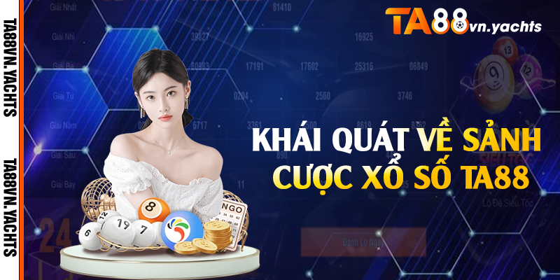 Khái quát về sảnh cược xổ số TA88