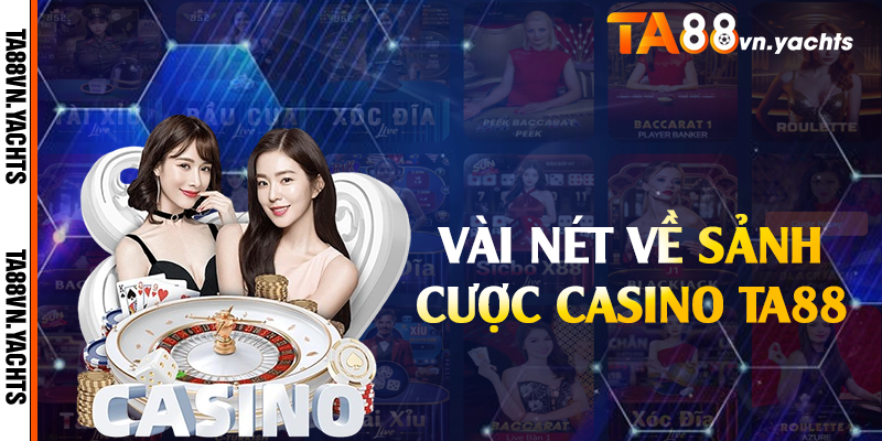 Vài nét về sảnh cược casino TA88